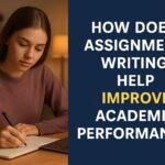 How Does Assignment Writing Help Improve Your Academic Performance
